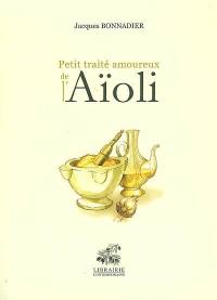 Petit traité amoureux de l'aïoli