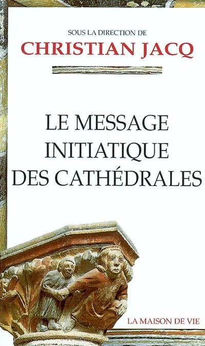 Le message initiatique des cathédrales. Vol. 1