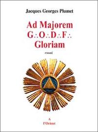 Ad majorem GODF gloriam : essai