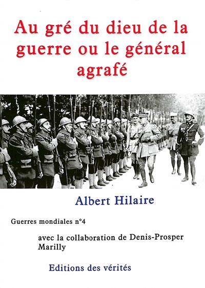 Guerres mondiales. Vol. 4. Au gré du dieu de la guerre ou Le général agrafé