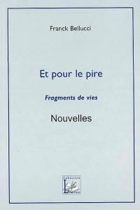 Et pour le pire : fragments de vies