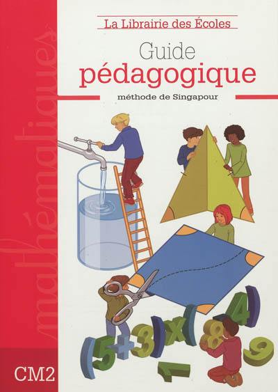 Guide pédagogique mathématiques, CM2 : méthode de Singapour