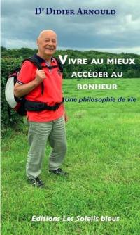 Vivre au mieux, accéder au bonheur : une philosophie de vie