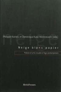 Neige blanc papier : poésie et arts visuels à l'âge contemporain