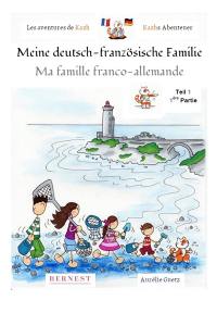 Les aventures de Kazh. Vol. 1. Ma famille franco-allemande. Meine deutsch-französische Familie. Die Abenteuer von Kazh. Vol. 1. Ma famille franco-allemande. Meine deutsch-französische Familie