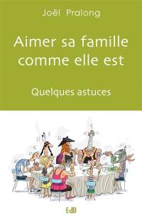 Aimer sa famille comme elle est : quelques astuces