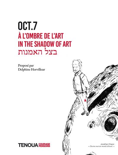 Oct.7 : à l'ombre de l'art. Oct.7 : in the shadow of art