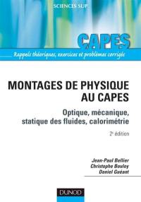 Montages de physique : optique, mécanique, statique des fluides, calorimétrie : Capes de physique et chimie, rappels théoriques, exercices et problèmes corrigés