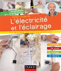 L'électricité et l'éclairage : j'installe, je pose, je change, je répare