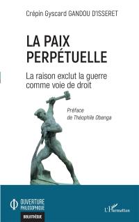 La paix perpétuelle : la raison exclut la guerre comme voie de droit