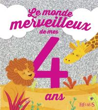 Le monde merveilleux de mes 4 ans : pour les filles