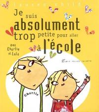 Charlie et Lola. Je suis absolument trop petite pour aller à l'école : avec Charlie et Lola