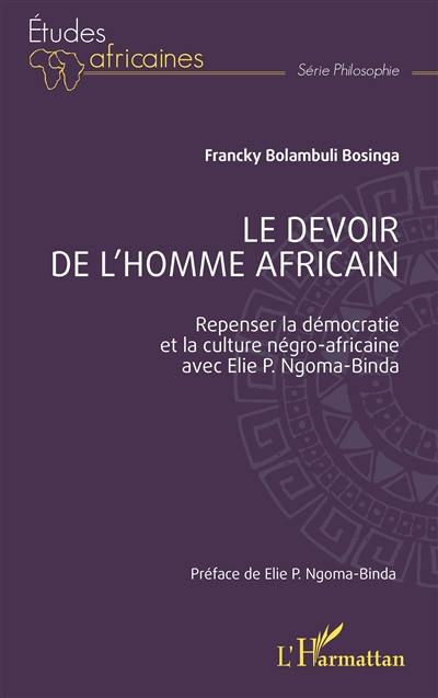 Le devoir de l'homme africain : repenser la démocratie et la culture négro-africaine avec Elie P. Ngoma-Binda