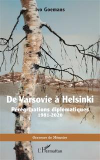 De Varsovie à Helsinki : pérégrinations diplomatiques, 1981-2020