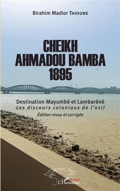 Cheikh Ahmadou Bamba, 1895 : destination Mayumbé et Lambaréné : les discours coloniaux de l'exil