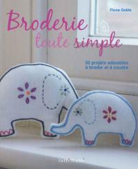 Broderie toute simple : 35 projets adorables à broder et à coudre