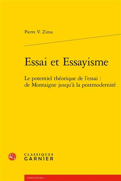 Essai et essayisme : le potentiel théorique de l'essai : de Montaigne jusqu'à la postmodernité