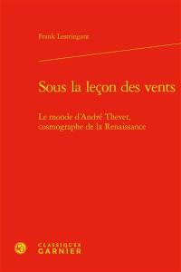 Sous la leçon des vents : le monde d'André Thevet, cosmographe de la Renaissance