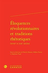 Eloquences révolutionnaires et traditions rhétoriques : XVIIIe et XIXe siècles