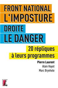 Front national, l'imposture : droite, le danger : 20 répliques à leurs programmes