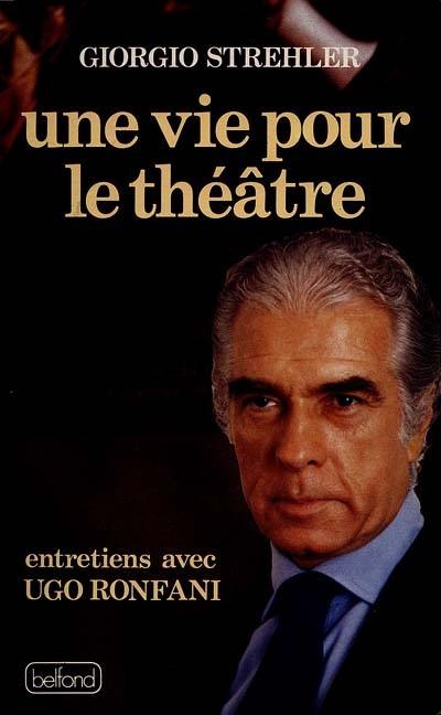 Une Vie pour le théâtre : entretiens avec Ugo Ronfani