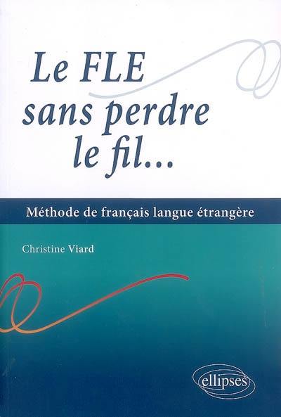 Le FLE sans perdre le fil : méthode de français langue étrangère