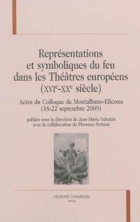 Représentations et symboliques du feu dans les théâtres européens (XVIe-XXe siècle) : actes du colloque de Montalbano-Elicona (18-22 septembre 2009)