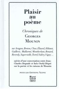 Plaisir au poème : chroniques de Georges Mounin : sur Aragon, Breton, Char, Eluard, Hikmet, Guillevic, Mallarmé, Montherlant, Renard, Reverdy, Supervielle, Tortel, Valéry, Vigny...