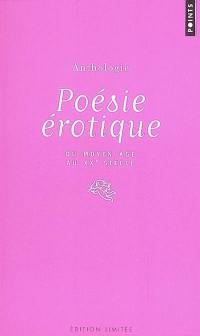 Anthologie de la poésie érotique : poèmes érotiques français du Moyen-Age au XXe siècle