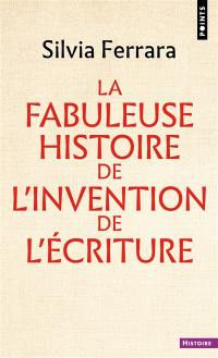 La fabuleuse histoire de l'invention de l'écriture