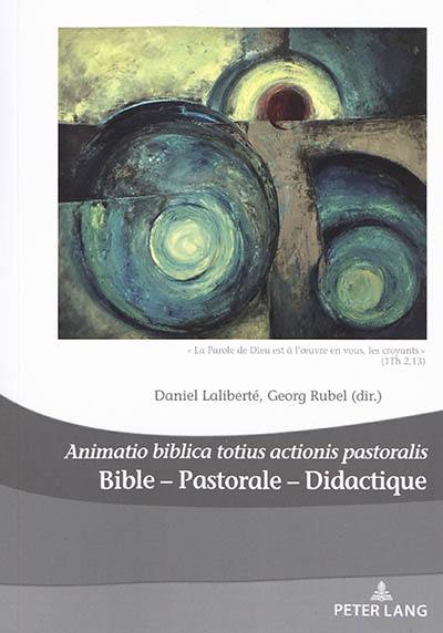 Bible, pastorale, didactique : animatio biblica totius actionis pastoralis : "La parole de Dieu est à l'oeuvre en vous, les croyants" (1Th 2,13). Bible, pastoral, didactics : animatio biblica totius actionis pastoralis : "God's Word is at work in you who believe" (1 Thess. 2,13)