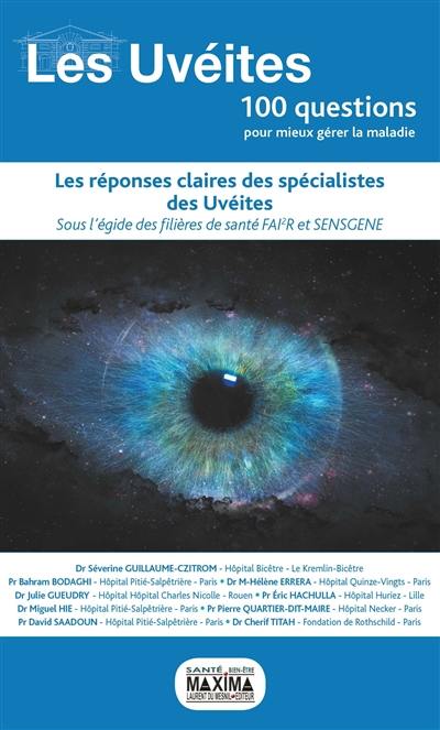 Les uvéites, 100 questions pour mieux gérer la maladie : les réponses claires des spécialistes des uvéites