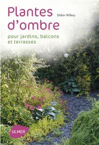 Que planter à l'ombre ? : jardins, terrasses et balcons