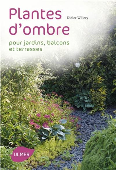 Que planter à l'ombre ? : jardins, terrasses et balcons