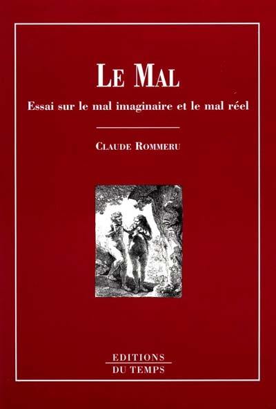 Le mal : essai sur le mal imaginaire et le mal réel