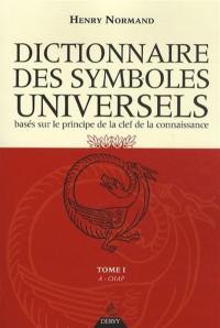 Dictionnaire des symboles universels : basés sur le principe de la clef de la connaissance. Vol. 1. A-Chapelet