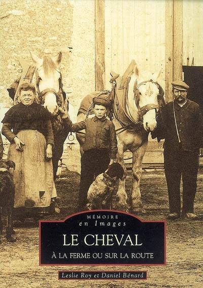 Le cheval, à la ferme ou sur la route