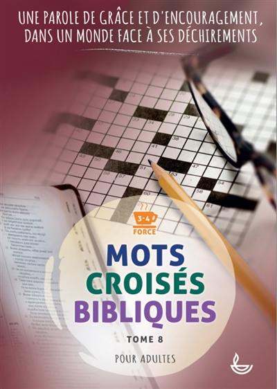 Mots croisés bibliques. Vol. 8. Une parole de grâce et d'encouragement, dans un monde face à ses déchirements : pour adultes : force 3-4