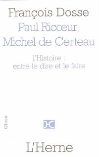 Paul Ricoeur et Michel de Certeau : l'Histoire, entre le dire et le faire