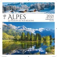 Alpes : la passion de nos régions : 2021, calendrier 16 mois