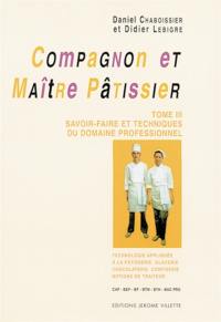 Compagnon et maître pâtissier : CAP, MC, BEP, BTM, BTH, Bac Pro. Vol. 3. Savoir-faire et techniques du domaine professionnel, technologie appliquée à la pâtisserie, glacerie, chocolaterie, confiserie : notions de traiteur