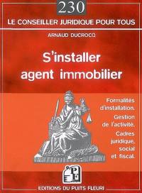 S'installer agent immobilier : formalités d'installation, gestion de l'activité, cadres juridique, social et fiscal