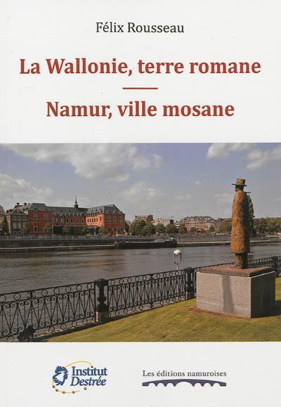 La Wallonie, terre romane. Namur, ville mosane