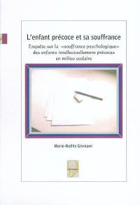 L'enfant précoce et sa souffrance : enquête sur la souffrance psychologique des enfants intellectuellement précoces en milieu scolaire