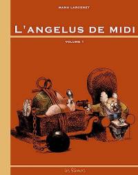 L'angélus de midi. Vol. 1