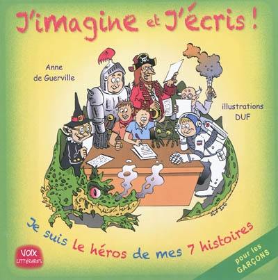 J'imagine et j'écris ! : je suis le héros de mes 7 histoires