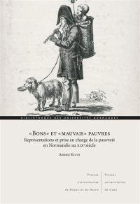 Bons et mauvais pauvres : représentations et prise en charge de la pauvreté en Normandie au XIXe siècle