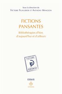 Fictions pansantes : bibliothérapies d'hier, d'aujourd'hui et d'ailleurs : essais