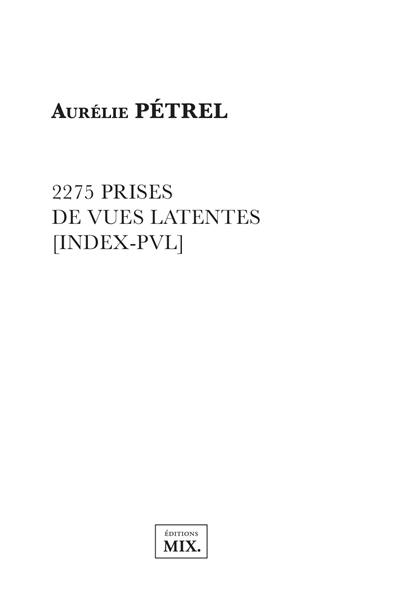 Vues & données. Vol. 5. 2.275 prises de vue latentes (index-PVL)