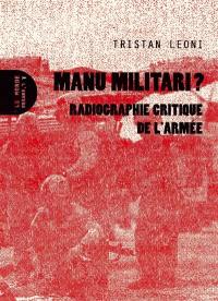 Manu militari ? : radiographie critique de l'armée